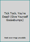 Library Binding Tick Tock, You're Dead! (Give Yourself Goosebumps) Book