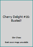 Busted! - Book #16 of the Cherry Delight: Sexecutioner