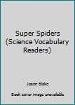 Paperback Super Spiders (Science Vocabulary Readers) Book