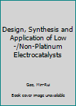 Design, Synthesis and Application of Low-/Non-Platinum Electrocatalysts