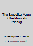 Paperback The Exegetical Value of the Masoretic Pointing Book