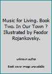 Unknown Binding Music for Living. Book Two. In Our Town ? Illustrated by Feodor Rojankovsky. Book