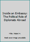 Paperback Inside an Embassy: The Political Role of Diplomats Abroad Book