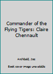 Hardcover Commander of the Flying Tigers: Claire Chennault Book