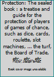 Unknown Binding Protection: The sealed book : a treatise and guide for the protection of players of games of chance, such as dice, cards, roulette, slot machines, ... the turf, the Board of Trade, etc., etc., etc Book