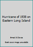 Hardcover Hurricane of 1938 on Eastern Long Island Book