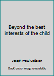 Mass Market Paperback Beyond the best interests of the child Book