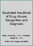 Paperback Illustrated Handbook of Drug Abuse: Recognition and Diagnosis Book