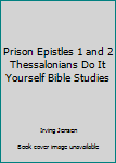Paperback Prison Epistles 1 and 2 Thessalonians Do It Yourself Bible Studies Book