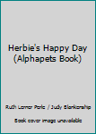 Unknown Binding Herbie's Happy Day (Alphapets Book) Book