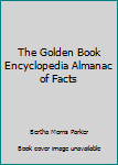 Unknown Binding The Golden Book Encyclopedia Almanac of Facts Book