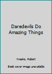 Hardcover Daredevils Do Amazing Things Book