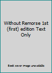 Without Remorse 1st (first) edition Text Only