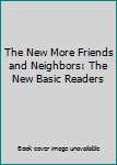The New More Friends and Neighbors: The New Basic Readers