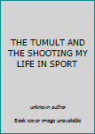 Unknown Binding THE TUMULT AND THE SHOOTING MY LIFE IN SPORT Book