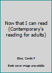 Unknown Binding Now that I can read (Contemporary's reading for adults) Book
