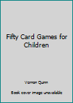 Mass Market Paperback Fifty Card Games for Children Book