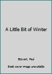 Paperback A Little Bit of Winter Book