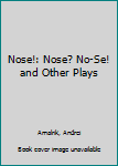 Paperback Nose!: Nose? No-Se! and Other Plays Book