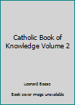 Hardcover Catholic Book of Knowledge Volume 2 Book