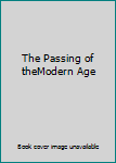 The Passing of theModern Age