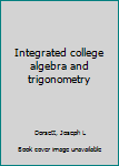 Unknown Binding Integrated college algebra and trigonometry Book