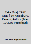 Paperback Take One[ TAKE ONE ] By Kingsbury, Karen ( Author )Mar-10-2009 Paperback Book