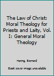 Hardcover The Law of Christ: Moral Theology for Priests and Laity, Vol. I: General Moral Theology Book