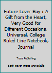 Paperback Future Lover Boy : A Gift from the Heart, Very Good for Different Occasions, Universal, College Ruled Line Notebook, Journal Book