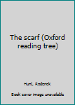 Unknown Binding The scarf (Oxford reading tree) Book