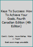 Paperback Keys To Success: How To Achieve Your Goals, Fourth Canadian Edition (4th Edition) Book