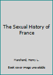 Paperback The Sexual History of France Book