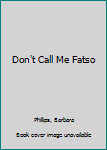 Paperback Don't Call Me Fatso Book
