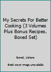 Hardcover My Secrets For Better Cooking (3 Volumes Plus Bonus Recipes, Boxed Set) Book
