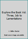 Hardcover Explore the Book Vol. Three, Job to Lamentations Book