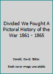 Hardcover Divided We Fought A Pictoral History of the War 1861 - 1865 Book