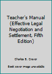 Unknown Binding Teacher's Manual (Effective Legal Negotiation and Settlement, Fifth Edition) Book