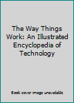 Hardcover The Way Things Work: An Illustrated Encyclopedia of Technology Book