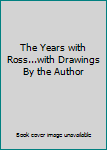 Hardcover The Years with Ross...with Drawings By the Author Book