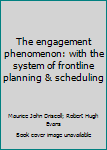 Hardcover The engagement phenomenon: with the system of frontline planning & scheduling Book