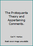 Hardcover The Protoquanta Theory and Appertaining Comments. Book