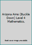 Paperback Arizona Aims (Buckle Down) Level 4 Mathematics, Book