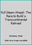 Paperback Full Steam Ahead: The Race to Build a Transcontinental Railroad Book