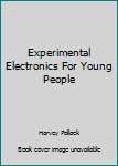 Unknown Binding Experimental Electronics For Young People Book