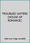 Paperback TROUBLED WATERS (HOUSE OF ROMANCE) Book