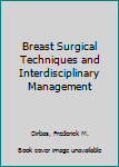 Hardcover Breast Surgical Techniques and Interdisciplinary Management Book