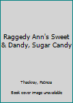 Library Binding Raggedy Ann's Sweet & Dandy, Sugar Candy Book