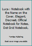 Paperback Luca : Notebook with the Name on the Cover, Elegant, Discreet, Official Notebook for Notes, Dot Grid Notebook, Book