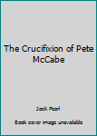 Mass Market Paperback The Crucifixion of Pete McCabe Book