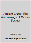 Paperback Ancient Crete: The Archaeology of Minoan Society Book